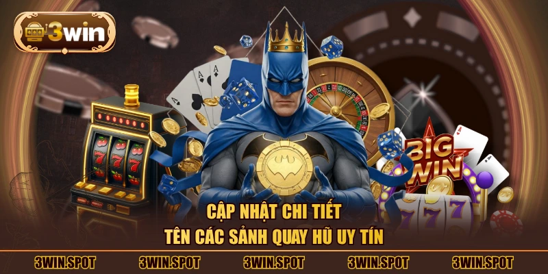 Cập nhật chi tiết tên các sảnh quay hũ uy tín