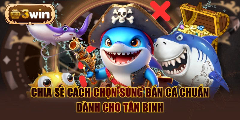 Chia Sẻ Cách Chọn Súng Bắn Cá Chuẩn Dành Cho Tân Binh