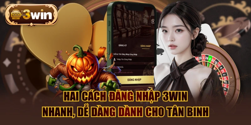 Hai Cách Đăng Nhập 3WIN Nhanh, Dễ Dàng Dành Cho Tân Binh