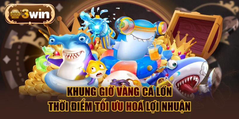 Khung Giờ Vàng Cá Lớn, Thời Điểm Tối Ưu Hoá Lợi Nhuận