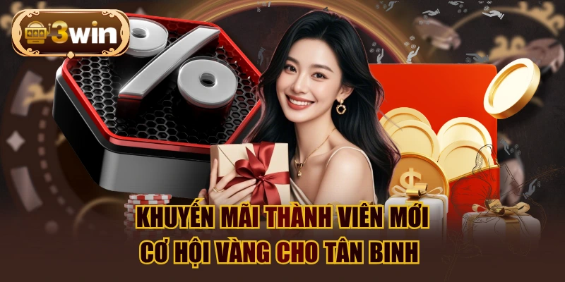 Khuyến Mãi Thành Viên Mới - Cơ Hội Vàng Cho Tân Binh