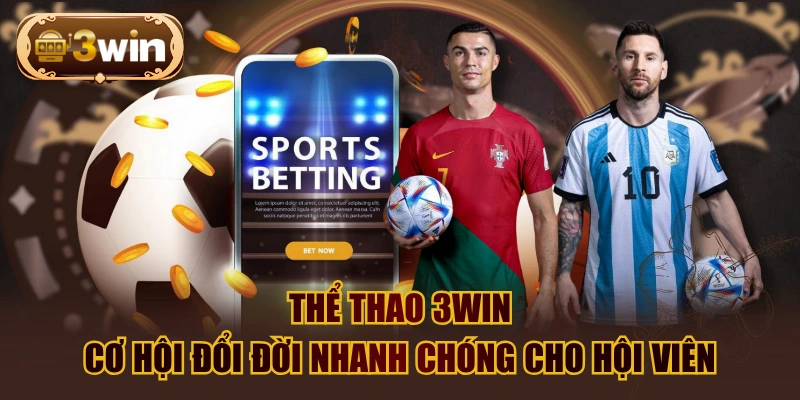 Thể Thao 3WIN - Cơ Hội Đổi Đời Nhanh Chóng Cho Hội Viên