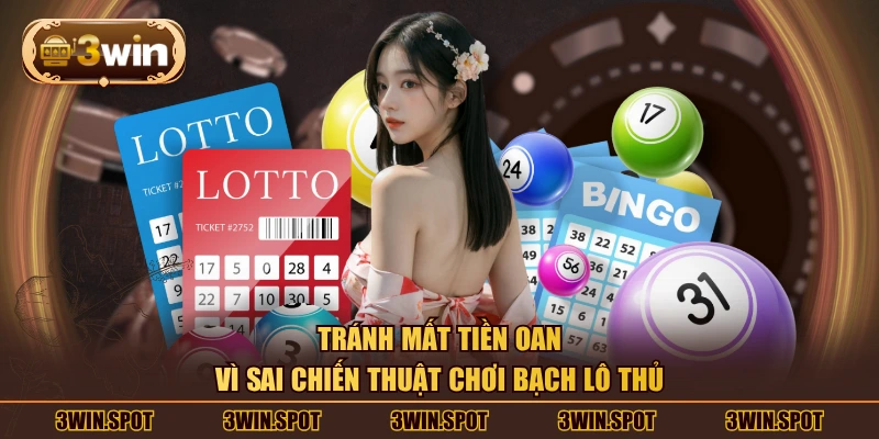 Tránh mất tiền oan vì sai chiến thuật chơi bạch lô thủ