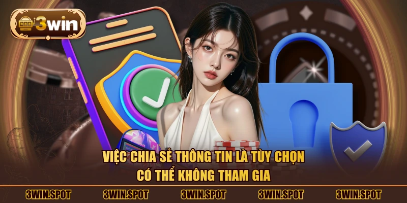 Việc chia sẻ thông tin là tùy chọn, có thể không tham gia