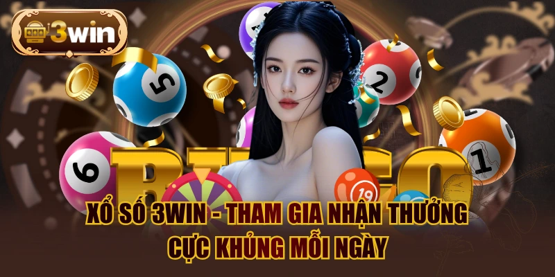 Xổ Số 3WIN - Tham Gia Nhận Thưởng Cực Khủng Mỗi Ngày