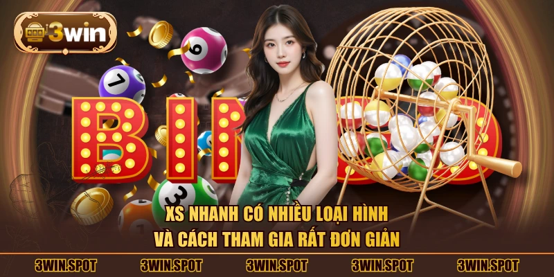 XS nhanh có nhiều loại hình và cách tham gia rất đơn giản